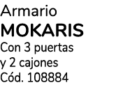 Armario MOKARIS Con 3 puertas y 2 cajones C d. 108884