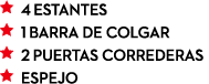 ￼ 4 ESTANTES ￼ 1 BARRA DE COLGAR ￼ 2 PUERTAS CORREDERAS ￼ Espejo 