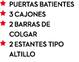 ￼ Puertas batientes ￼ 3 Cajones ￼ 2 Barras de ￼ colgar ￼ 2 Estantes tipo ￼ altillo 
