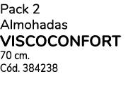 Pack 2 Almohadas VISCOCONFORT 70 cm. C d. 384238