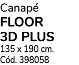 Canap floor 3d plus 135 x 190 cm. C d. 398058