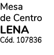Mesa de Centro LENA C d. 107836