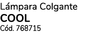 L mpara Colgante COOL C d. 768715