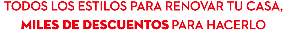 Todos los estilos para renovar tu casa, miles de descuentos para hacerlo 