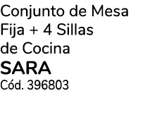 Conjunto de Mesa Fija + 4 Sillas de Cocina Sara C d. 396803