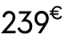 239 € 99
