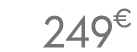249 € 99