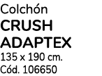 Colch n crush adaptex 135 x 190 cm. C d. 106650