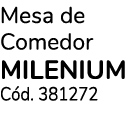 Mesa de Comedor MILENIUM C d. 381272