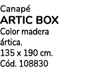 Canap ARTIC BOX Color madera  rtica. 135 x 190 cm. C d. 108830