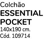 Colch o ESSENTIAL POCKET 140x190 cm. C d. 109714