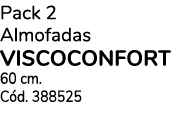 Pack 2 Almofadas VISCOCONFORT 60 cm. C d. 388525