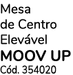 Mesa de Centro Elev vel MOOV UP C d. 354020