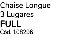 Chaise Longue 3 Lugares FULL C d. 108296