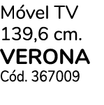 M vel TV 139,6 cm. VERONA C d. 367009