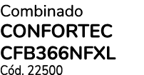 Combinado CONFORTEC CFB366NFXL C d. 22500