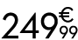 249 € 99