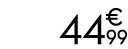 44 € 99