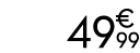 49 € 99
