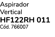 Aspirador Vertical HF122RH 011 C d. 766007