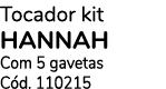 Tocador kit HANNAH Com 5 gavetas C d. 110215