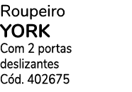 Roupeiro YORK Com 2 portas deslizantes C d. 402675