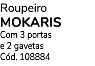 Roupeiro MOKARIS Com 3 portas e 2 gavetas C d. 108884