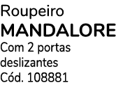 Roupeiro MANDALORE Com 2 portas deslizantes C d. 108881