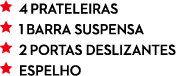 ￼ 4 PRATELEIRAS ￼ 1 BARRA SUSPENSA ￼ 2 PoRTAS DESLIZANTES ￼ ESPELHO
