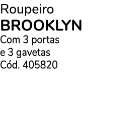 Roupeiro brooklyn Com 3 portas e 3 gavetas C d. 405820