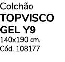 Colch o TOPVISCO GEL Y9 140x190 cm. C d. 108177