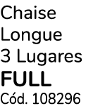 Chaise Longue 3 Lugares FULL C d. 108296