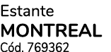 Estante MONTREAL C d. 769362