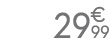 29 € 99