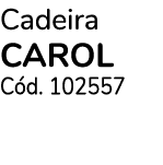 Cadeira carol C d. 102557