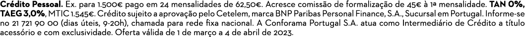 Cr dito Pessoal. Ex. para 1.500€ pago em 24 mensalidades de 62,50€. Acresce comiss o de formaliza o de 45€   1ª mens...
