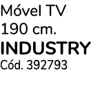 M vel TV 190 cm. INDUSTRY C d. 392793