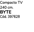 Compacto TV 240 cm. BYTE C d. 397628