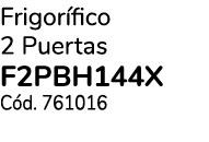 Frigor fico 2 Puertas F2PBH144X C d. 761016