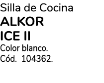 Silla de Cocina alkor ice II Color blanco. C d. 104362.