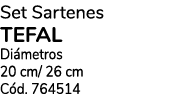 Set Sartenes TEFAL Di metros 20 cm/ 26 cm C d. 764514