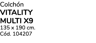 Colch n VITALITY multi x9 135 x 190 cm. C d. 104207