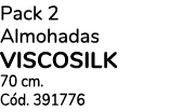 Pack 2 Almohadas viscosilk 70 cm. C d. 391776