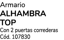 Armario ALHAMBRA TOP Con 2 puertas correderas C d. 107830