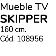 Mueble TV SKIPPER 160 cm. C d. 108956 
