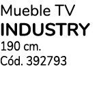 Mueble TV INDUSTRY 190 cm. C d. 392793