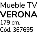 Mueble TV verona 179 cm. C d. 367695
