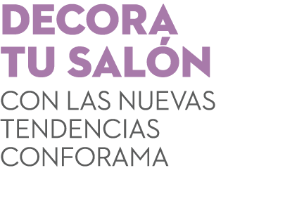 DECORA TU SAL N con las nuevas tendencias Conforama