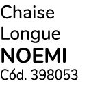 Chaise Longue NOEMI C d. 398053