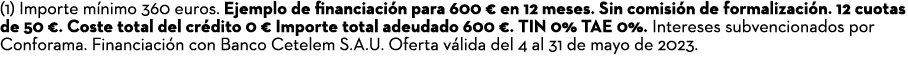 (1) Importe m nimo 360 euros. Ejemplo de financiaci n para 600 € en 12 meses. Sin comisi n de formalizaci n. 12 cuota...